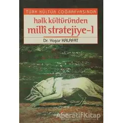 Türk Kültür Coğrafyasında Halk Kültüründen Milli Stratejiye - 1 - Yaşar Kalafat - Berikan Yayınları