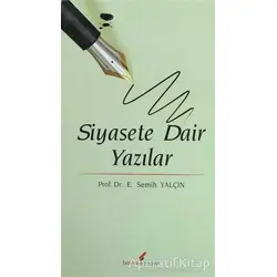 Siyasete Dair Yazılar - E. Semih Yalçın - Berikan Yayınevi
