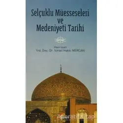 Selçuklu Müesseseleri ve Medeniyeti Tarihi - İsmail Hakkı Mercan - Berikan Yayınevi