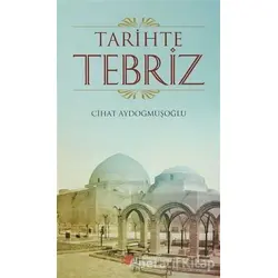Tarihte Tebriz - Cihat Aydoğmuşoğlu - Berikan Yayınları