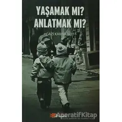 Yaşamak Mı Anlatmak Mı? - Gazi Karabulut - Berikan Yayınevi