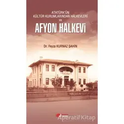 Atatürkün Kültür Kurumlarından Halkevleri ve Afyon Halkevi - Feyza Kurnaz Şahin - Berikan Yayınevi