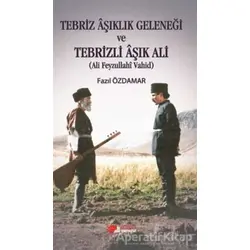 Tebriz Aşıklık Geleneği ve Tebrizli Aşık Ali (Ali Feyzullahi Vahid)
