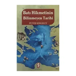 Batı Hikmetinin Bilinmeyen Tarihi - Peter Kingsley - Etkileşim Yayınları