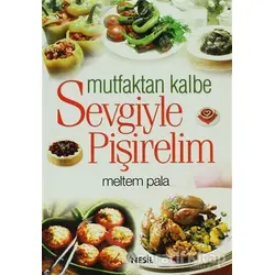 Mutfaktan Kalbe Sevgiyle Pişirelim - Meltem Pala - Nesil Yayınları