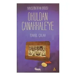 Mahşerin İrfan Ordusu - Okuldan Çanakkale’ye - İsmail Çolak - Nesil Yayınları