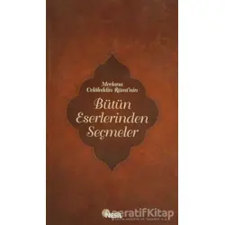 Mevlana Celaleddin Rumi’nin Bütün Eserlerinden Seçmeler - Kolektif - Nesil Yayınları