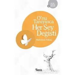 Onu Tanıyınca Her Şey Değişti - Mehmed Paksu - Nesil Yayınları