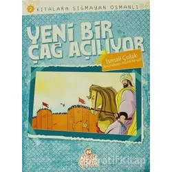 Kıtalara Sığmayan Osmanlı: 2 / Yeni Bir Çağ Açılıyor - İsmail Çolak - Nesil Çocuk Yayınları