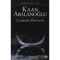 Çağrısız Hayalim - Kaan Arslanoğlu - İthaki Yayınları