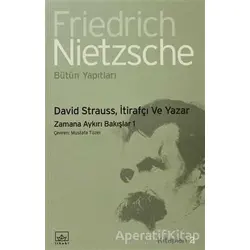 David Strauss, İtirafçı ve Yazar - Friedrich Wilhelm Nietzsche - İthaki Yayınları