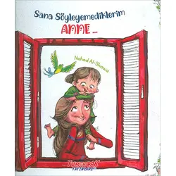 Sana Söylemediklerim Anne... - Nahed Al-Shawa - Yumurcak Yayınları