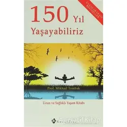 150 Yıl Yaşayabiliriz - Mikhail Tombak - Kuraldışı Yayınevi