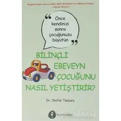 Bilinçli Ebeveyn Çocuğunu Nasıl Yetiştirir? - Shefali Tsabary - Kuraldışı Yayınevi