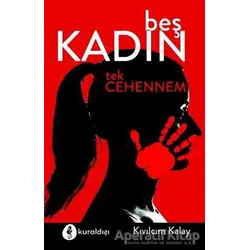Beş Kadın Tek Cehennem - Kıvılcım Kalay - Kuraldışı Yayınevi
