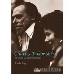 Charles Bukowski’yi Sevmek ve Nefret Etmek - Linda King - Parantez Yayınları