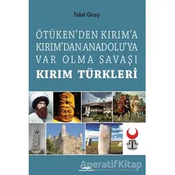 Ötüken’den Kırım’a Kırım’dan Anadoluya Var Olma Savaşı Kırım Türkleri