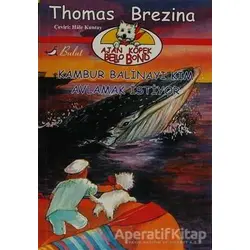 Ajan Köpek Bello Bond Cilt 5: Kambur Balinayı Kim Avlamak İstiyor - Thomas Brezina - Bulut Yayınları