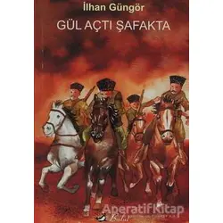 Gül Açtı Şafakta - İlhan Güngör - Bulut Yayınları