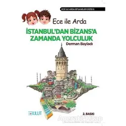 Ece ile Arda - İstanbul’dan Bizans’a Zamanda Yolculuk - Derman Bayladı - Bulut Yayınları