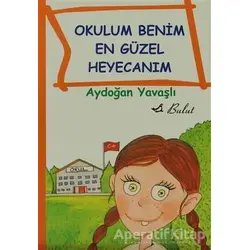 Okulum Benim En Güzel Heyecanım - Aydoğan Yavaşlı - Bulut Yayınları