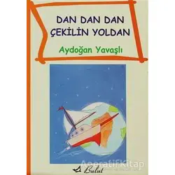 Dan Dan Çekilin Yoldan - Aydoğan Yavaşlı - Bulut Yayınları
