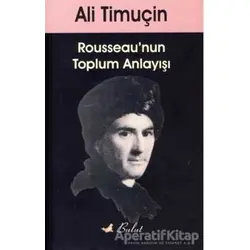 Rousseau’nun Toplum Anlayışı - Ali Timuçin - Bulut Yayınları