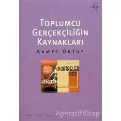 Toplumcu Gerçekliğin Kaynakları - Ahmet Oktay - Everest Yayınları