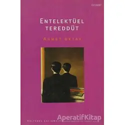 Entelektüel Tereddüt - Ahmet Oktay - Everest Yayınları