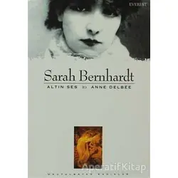 Sarah Bernhardt Altın Ses - Anne Delbee - Everest Yayınları