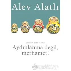 Aydınlanma Değil, Merhamet! - Alev Alatlı - Everest Yayınları