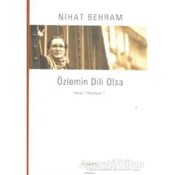 Özlemin Dili Olsa Yazılar Söyleşiler / 1 - Nihat Behram - Everest Yayınları