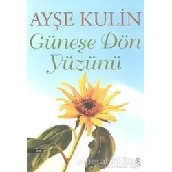 Güneşe Dön Yüzünü - Ayşe Kulin - Everest Yayınları