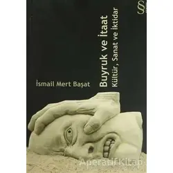 Buyruk ve İtaat Kültür, Sanat ve İktidar - İsmail Mert Başat - Everest Yayınları