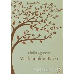 Yitik Renkler Parkı - Ulufer Oğuzcan - Everest Yayınları