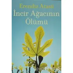 İncir Ağacının Ölümü - Erendiz Atasü - Everest Yayınları