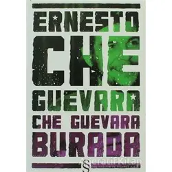 Ernesto Che Guevara Burada - Ernesto Che Guevara - Everest Yayınları