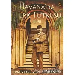 Havana’da Türk Tutkusu 1898 - Ernesto Gomez Abascal - Everest Yayınları