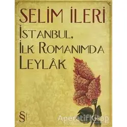 İstanbul, İlk Romanımda Leylak - Selim İleri - Everest Yayınları