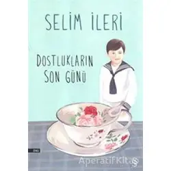 Dostlukların Son Günü - Selim İleri - Everest Yayınları