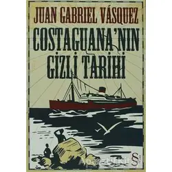 Costaguana’nın Gizli Tarihi - Juan Gabriel Vasquez - Everest Yayınları