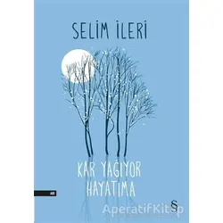 Kar Yağıyor Hayatıma - Selim İleri - Everest Yayınları