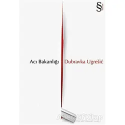 Acı Bakanlığı - Dubravka Ugresic - Everest Yayınları