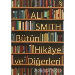 Bütün Hikaye ve Diğerleri - Ali Smith - Everest Yayınları