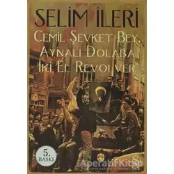 Cemil Şevket Bey, Aynalı Dolaba İki El Revolver - Selim İleri - Everest Yayınları