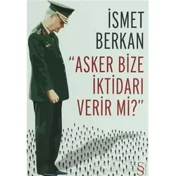 Asker Bize İktidarı Verir mi? - İsmet Berkan - Everest Yayınları