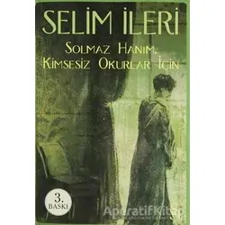 Solmaz Hanım - Kimsesiz Okurlar İçin - Selim İleri - Everest Yayınları
