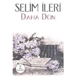 Daha Dün - Selim İleri - Everest Yayınları