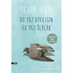 Bu Yaz Ayrılığın İlk Yazı Olacak - Selim İleri - Everest Yayınları