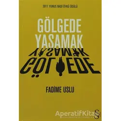 Gölgede Yaşamak - Fadime Uslu - Everest Yayınları